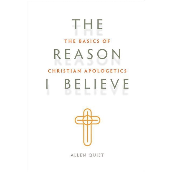 Look Inside The Reason I Believe: The Basics of Christian Apologetics, (Paperback)