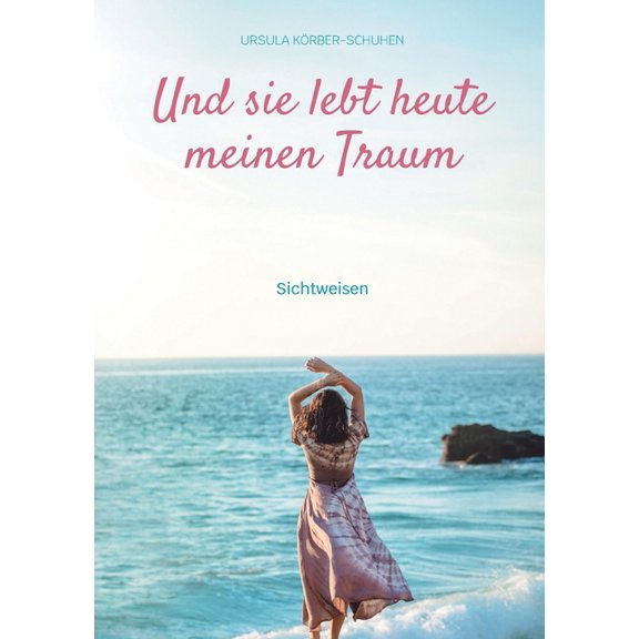 Und sie lebt heute meinen Traum: Sichtweisen, (Paperback)
