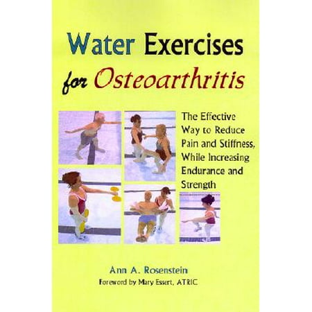 Water Exercises for Osteoarthritis : The Effective Way to Reduce Pain and Stiffness, While Increasing Endurance and (Best Exercise For Osteoarthritis)