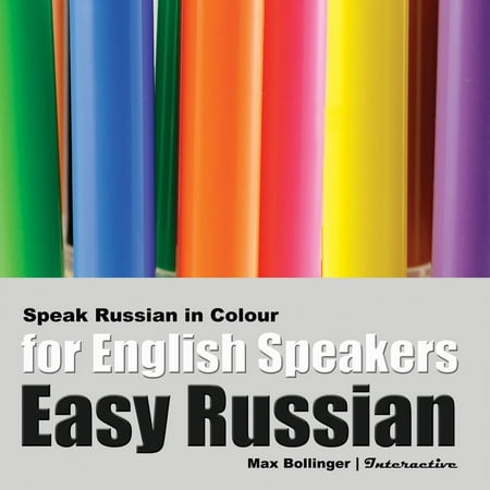 Easy Russian for English Speakers: Speak Russian in Colour, Express Emotions, Discuss Weather, Art, Music, Film, Likes And Dislikes, Volume 3 - (The Best Way To Speak English)