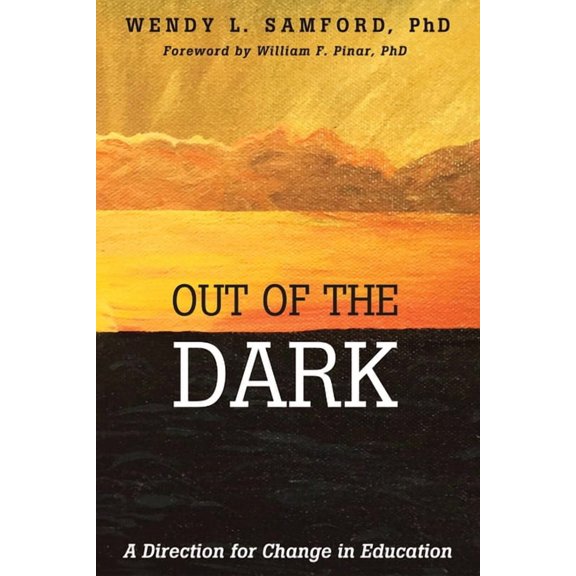 Out of the Dark: A Direction for Change in Education, (Hardcover)