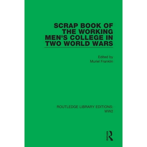 Routledge Library Editions: Ww2 Scrap Book of the Working Men's College in Two World Wars, (Paperback)
