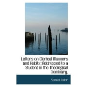 Letters on Clerical Manners and Habits : Addressed to a Student in the Theological Seminary, (Paperback)