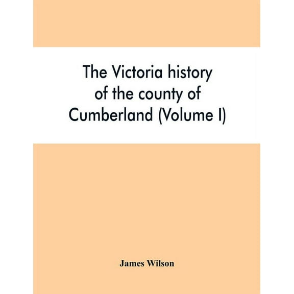 The Victoria history of the county of Cumberland (Volume I), (Paperback)