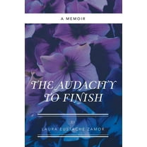 The Audacity to Finish (Paperback)