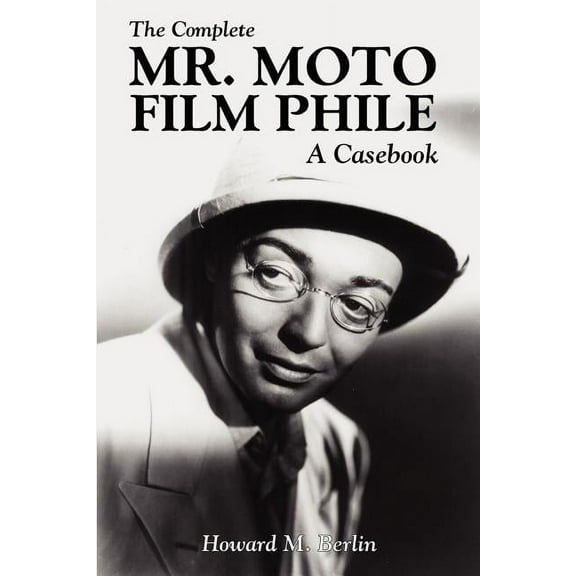 The Complete Mr. Moto Film Phile: A Casebook, (Paperback)