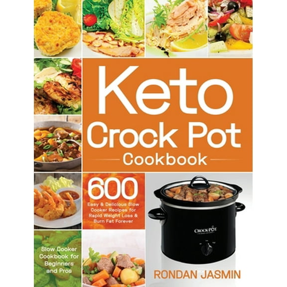 Pre-Owned Keto Crock Pot Cookbook: 600 Easy & Delicious Crock Pot Recipes for Rapid Weight Loss & Burn Fat Forever (Crock Pot Cookbook for Beginners and (Hardcover) 1953702430 9781953702432