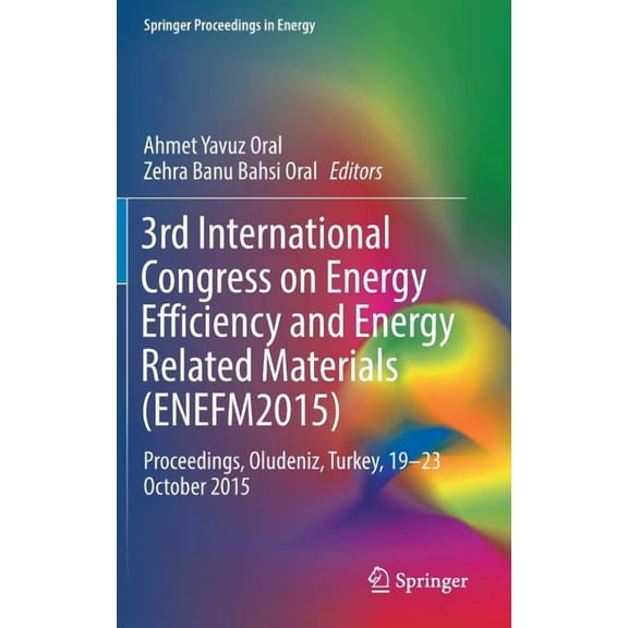 Springer Proceedings in Energy 3rd International Congress on Energy Efficiency and Energy Related Materials (Enefm2015): Proceedings, Oludeniz, Turkey,, (Hardcover)