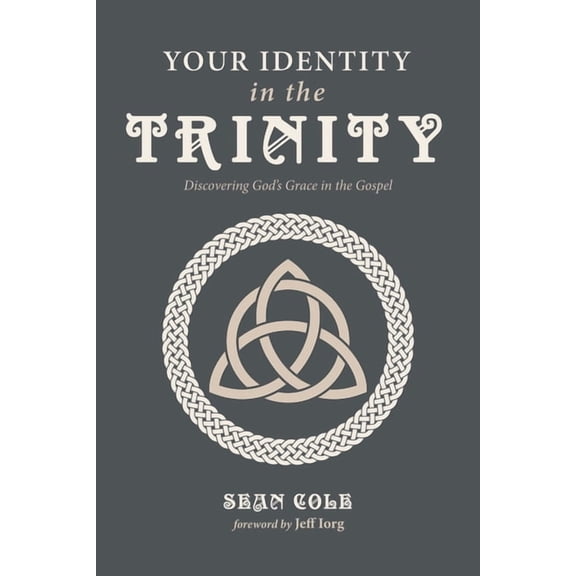 Your Identity in the Trinity: Discovering God's Grace in the Gospel, (Paperback)