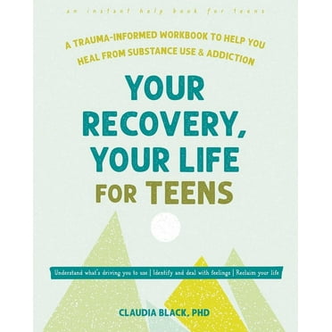 Your Recovery, Your Life for Teens : A Trauma-Informed Workbook to Help You Heal from Substance Use and Addiction (Paperback)