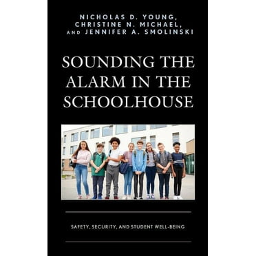 Sounding the Alarm in the Schoolhouse: Safety, Security, and Student Well-Being, (Hardcover)