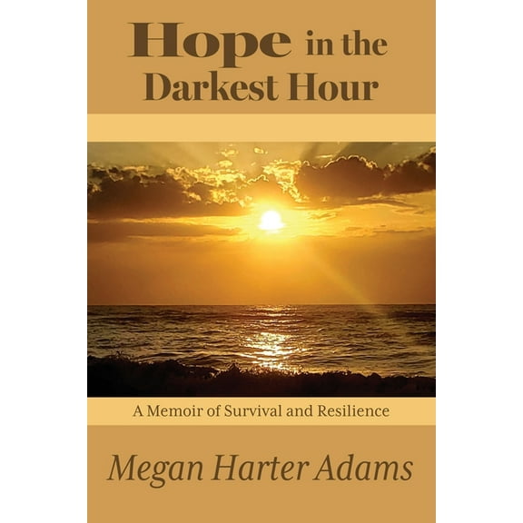 Hope in the Darkest Hour: A Memoir of Survival and Resilience, (Paperback)