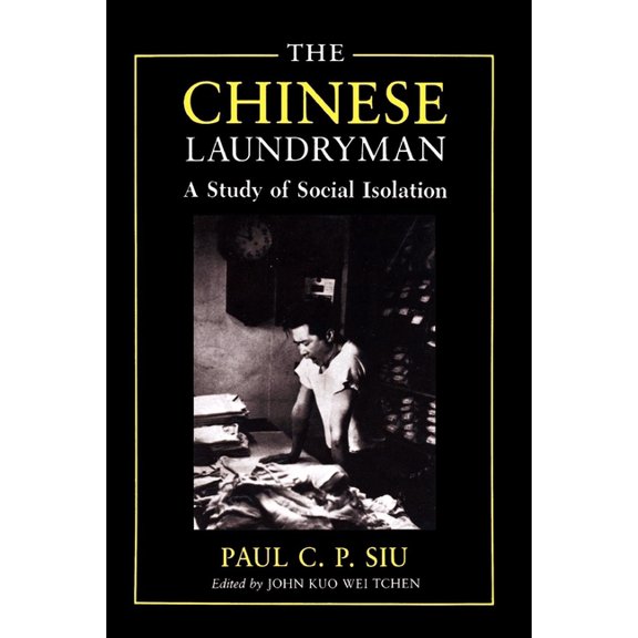 New York Chinatown History Project The Chinese Laundryman: A Study of Social Isolation, (Paperback)