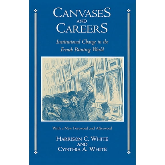 Pre-Owned Canvases and Careers: Institutional Change in the French Painting World (Paperback) 0226894878 9780226894874