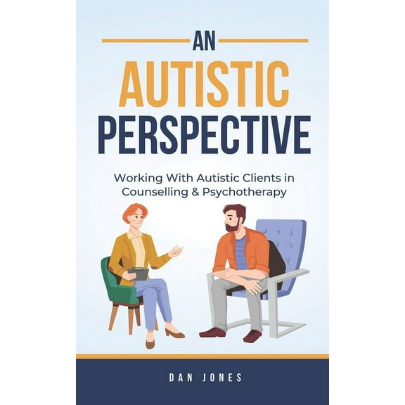 An Autistic Perspective: Working with Autistic Clients in Counselling & Psychotherapy