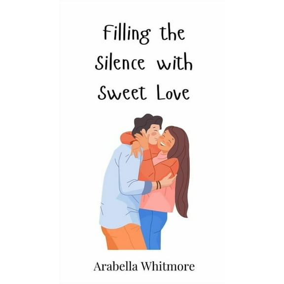 Filling the Silence with Sweet Love, (Hardcover)