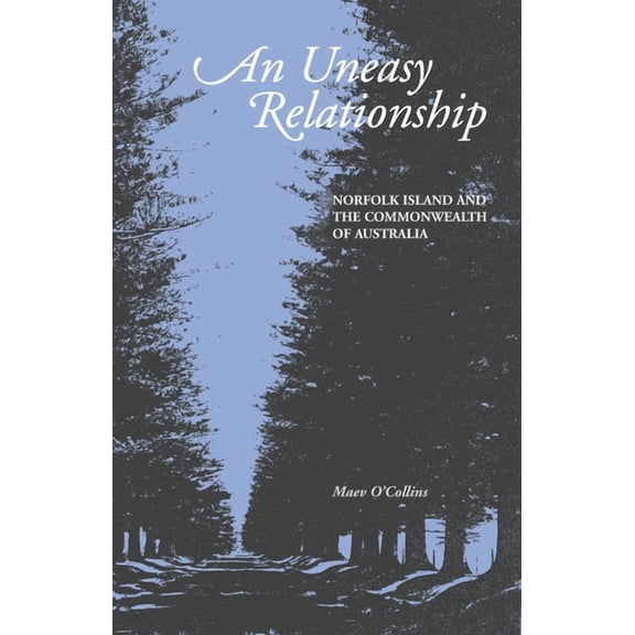 An Uneasy Relationship: Norfolk Island and the Commonwealth of Australia, (Paperback)