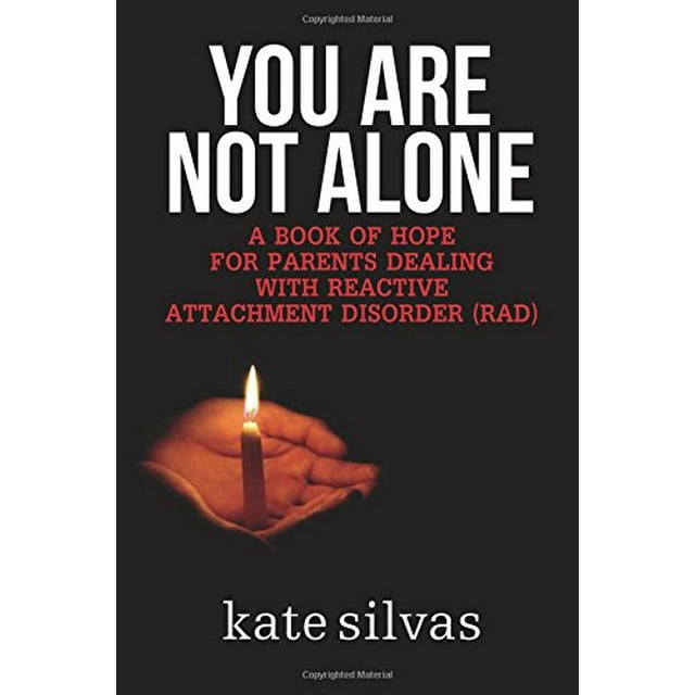 You Are Not Alone: A Book of Hope for Parents Dealing With Reactive Attachment Disorder (RAD)