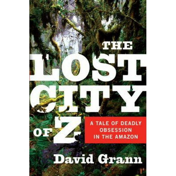 Pre-Owned The Lost City of Z: A Tale of Deadly Obsession in the Amazon (Hardcover) 0385513534 9780385513531