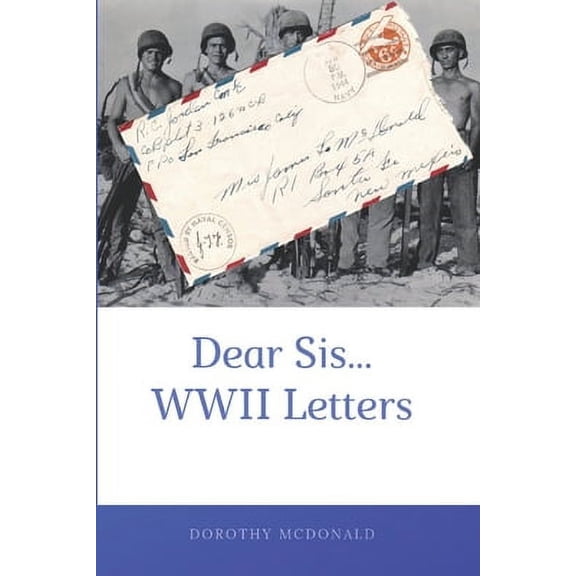 Dear Sis...WWII Letters (Paperback) by Dorothy McDonald