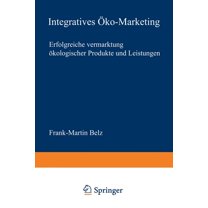 Neue Betriebswirtschaftliche Forschung ( Integratives Ãko-Marketing: Erfolgreiche Vermarktung Ãkologischer Produkte Und Leistungen, Book 271, (Paperback)