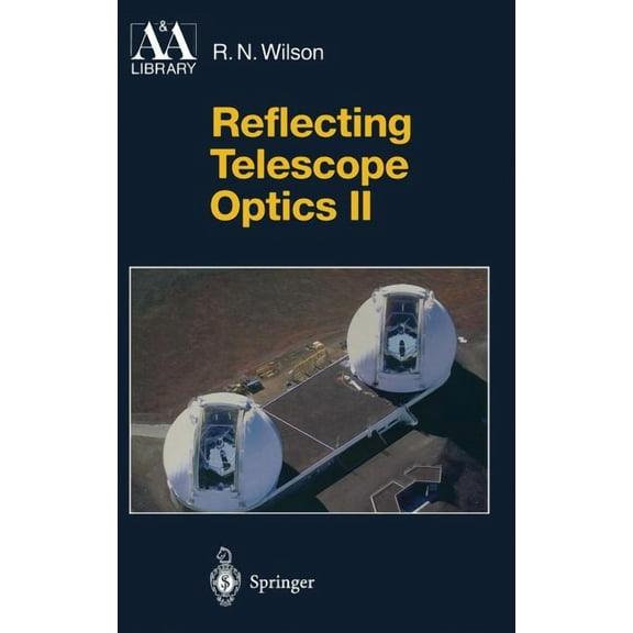 Astronomy and Astrophysics Library Reflecting Telescope Optics II: Manufacture, Testing, Alignment, Modern Techniques, (Hardcover)