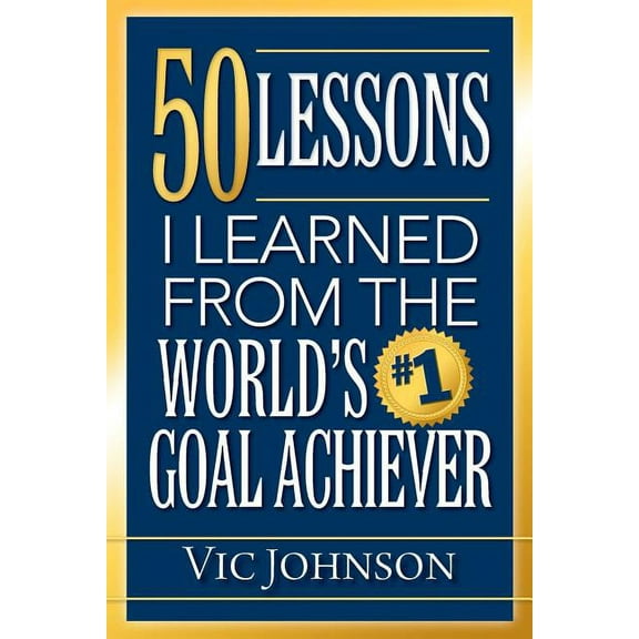 50 Lessons I Learned From The World's #1 Goal Achiever (Paperback)