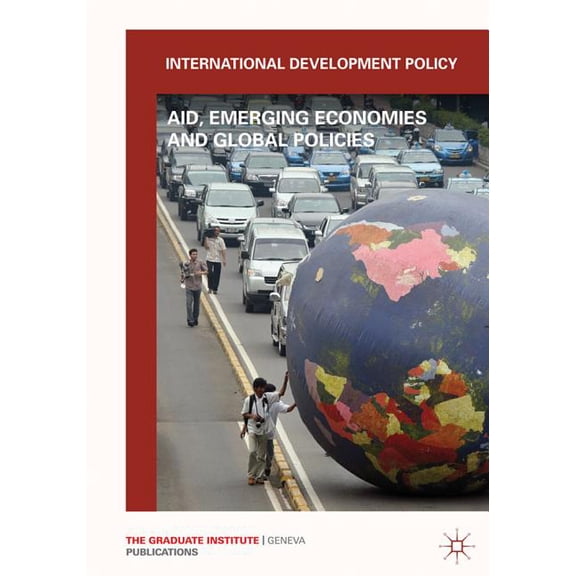International Development Policy International Development Policy: Aid, Emerging Economies and Global Policies, (Paperback)