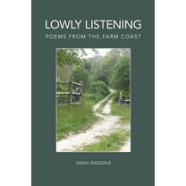 Lowly Listening: Poems From The Farm Coast, (Paperback)