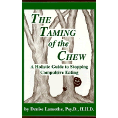 The Taming of the Chew: A Holistic Guide to Stopping Compulsive Eating [Mass Market Paperback - Used]