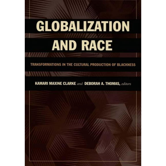Globalization and Race: Transformations in the Cultural Production of Blackness, (Paperback)