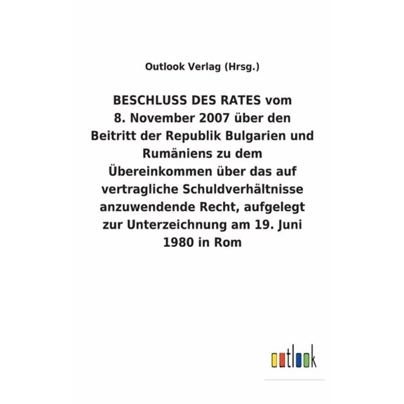 BESCHLUSS DES RATES vom 8. November 2007 über den Beitritt der Republik Bulgarien und Rumäniens zu dem Übereinkommen über das auf vertragliche Schuldverhältnisse anzuwendende Recht, aufgelegt zur Unte