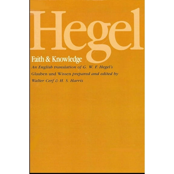Hegel: Faith and Knowledge: An English translation of G. W. F. Hegel's Glauben und Wissen, (Paperback)