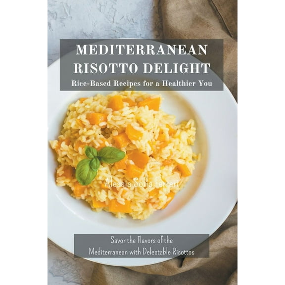 Mediterranean Risotto Delights: Rice-Based Recipes for a Healthier You, (Paperback)