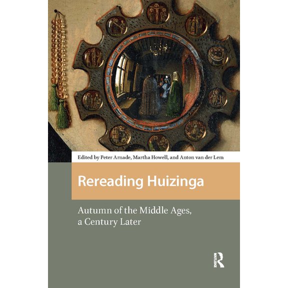 Rereading Huizinga. Autumn of the Middle Ages, a Century Later, (Hardcover)