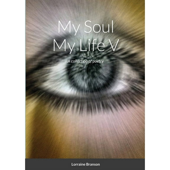My Soul My Life V: A collection of poetry, (Paperback)