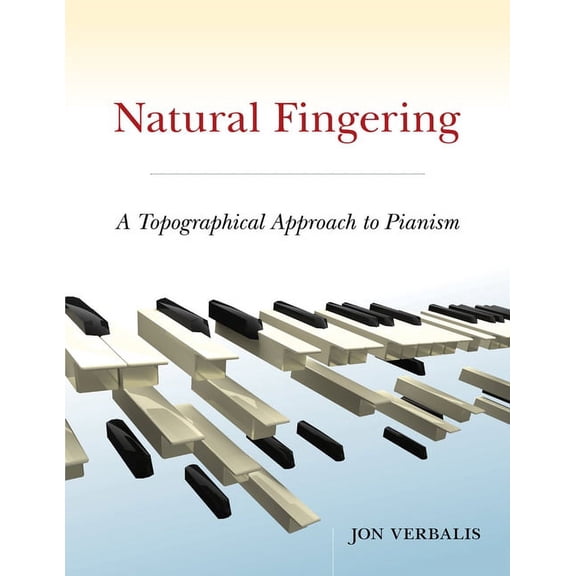 Natural Fingering: A Topographical Approach to Pianism, (Paperback)