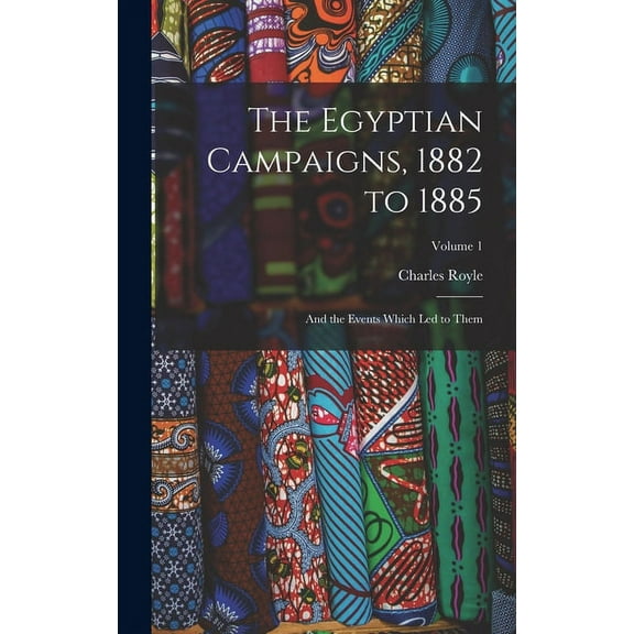 The Egyptian Campaigns, 1882 to 1885 (Hardcover)