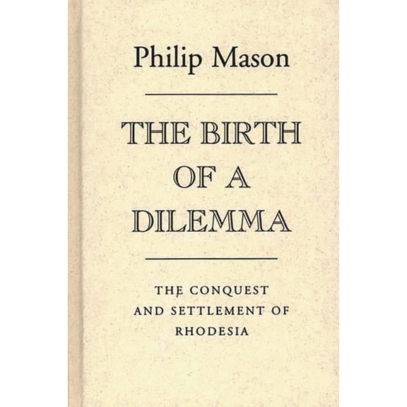 The Birth of a Dilemma: The Conquest and Settlement of Rhodesia, (Hardcover)