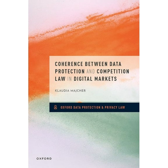 Oxford Data Protection & Privacy Law Coherence Between Data Protection and Competition Law in Digital Markets, (Hardcover)