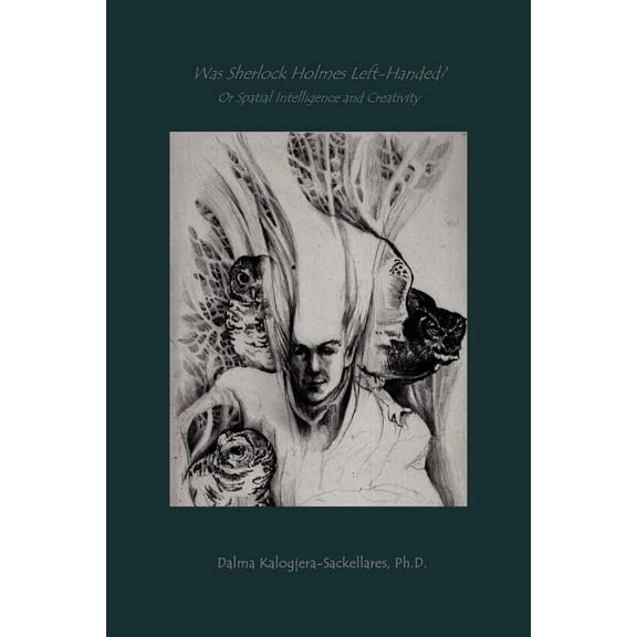 Was Sherlock Holmes Left-Handed? or Spatial Intelligence and Creativity (Paperback) by Dalma Kalogjera-Sackellares