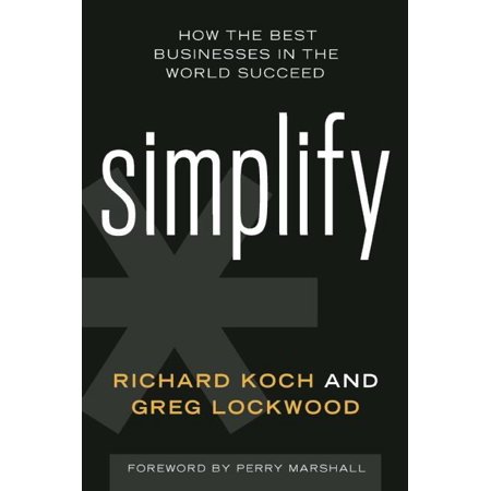Simplify: How the Best Businesses in the World Succeed (Best In The Business)