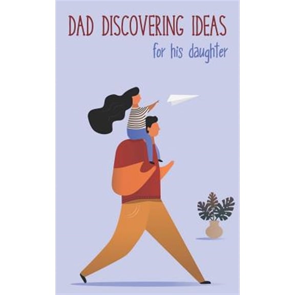 Pre-Owned Dad Discovering Ideas For His Daughter : Place to keep the best ideas for your daughter for today and tomorrow (Paperback)