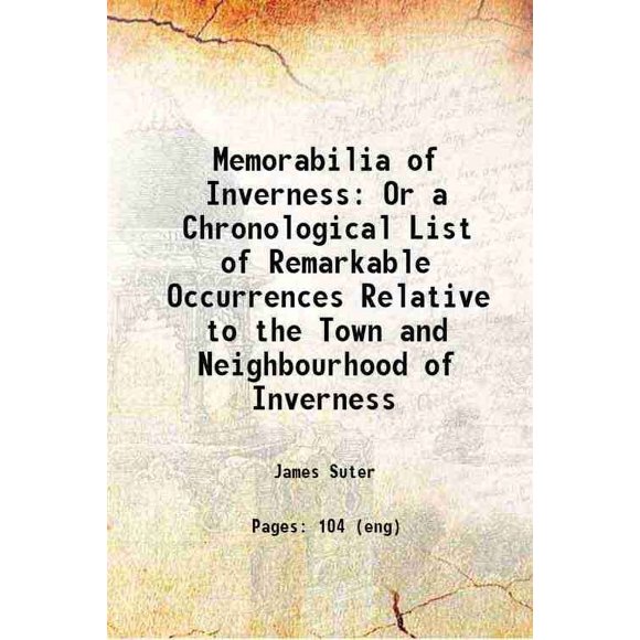 Memorabilia d'Inverness Ou une Liste Chronologique d'Événements Remarquables Relatifs à la Ville et aux Quartiers d'Inverness 1887 [Relié]