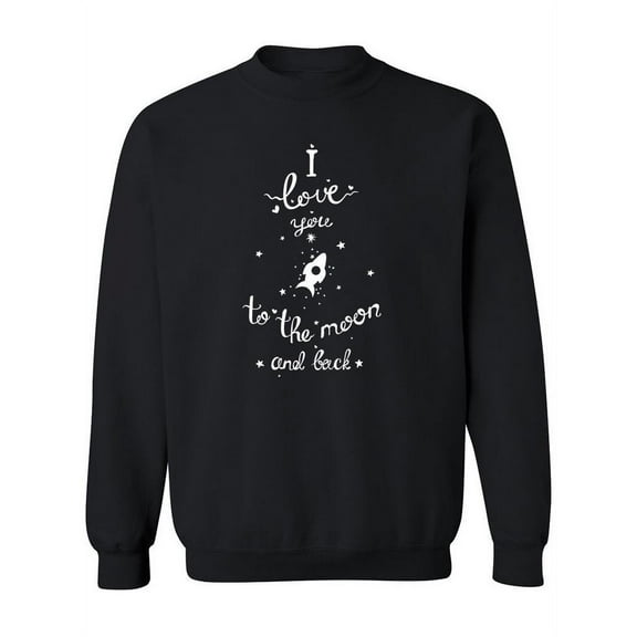 Love You To The Moon And Back.  Sweatshirt Women -Image by Shutterstock, Female Large