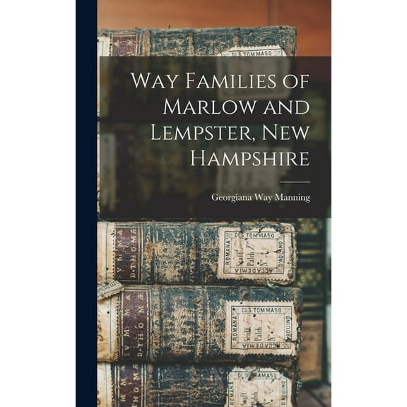 Way Families of Marlow and Lempster, New Hampshire, (Hardcover)
