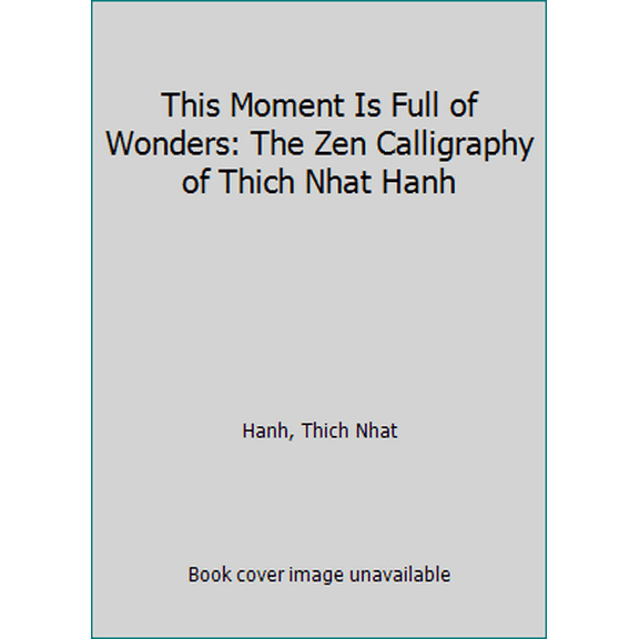 Pre-Owned This Moment Is Full of Wonders: The Zen Calligraphy of Thich Nhat Hanh (Hardcover) 1452151555 9781452151557