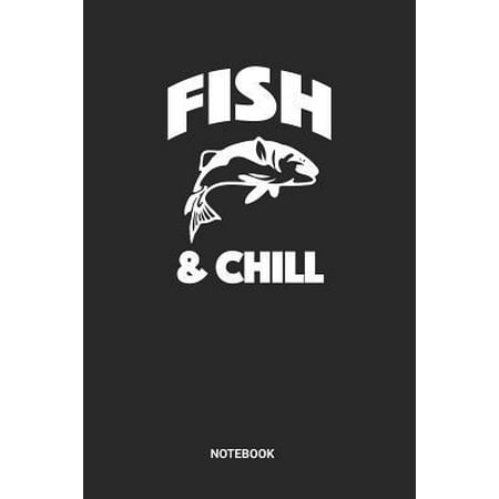Fish & Chill Notebook: Dotted Lined Fly Fishing Notebook (6x9 inches) ideal as a Fish Spot Journal. Perfect as a Travel Vacation Book for all
