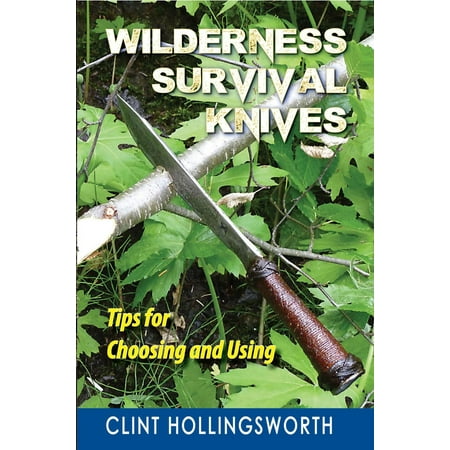 Wilderness Survival Knives: Tips for Choosing and Using - (The Best Survival Knife Ever)