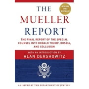 ROBERT S MUELLER; SPECIAL COUNSEL'S OFFICE U S DEPARTMENT OF JUSTICE; ALAN DERSHOWITZ The Mueller Report : The Final Report of the Special Counsel into Donald Trump, Russia, and Collusion (Paperback)